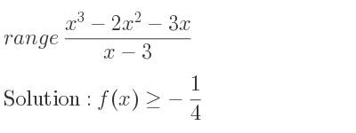 The range of (x^3-2x^2-3x)/(x-3) is f(x)>=-1/4
